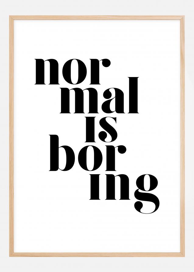 Normal is boring Plakat