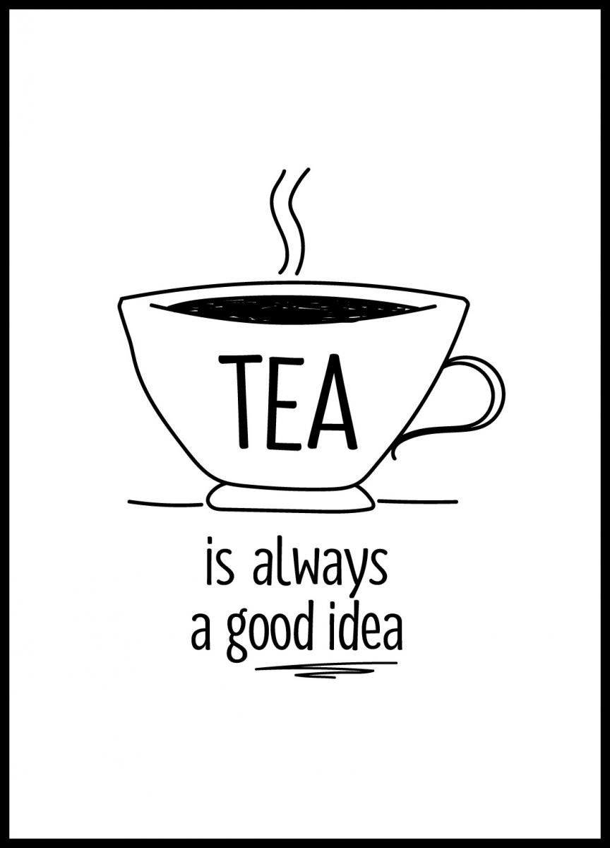 Tea is always a good idea Plakat