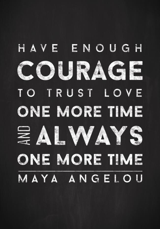 Maya Angelou - Have enough courage - Svart-Vit