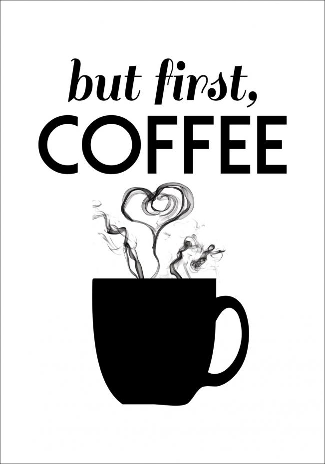 But first coffee - Svart Plakat