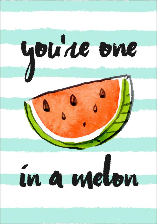 Youre one in a melon Plakat