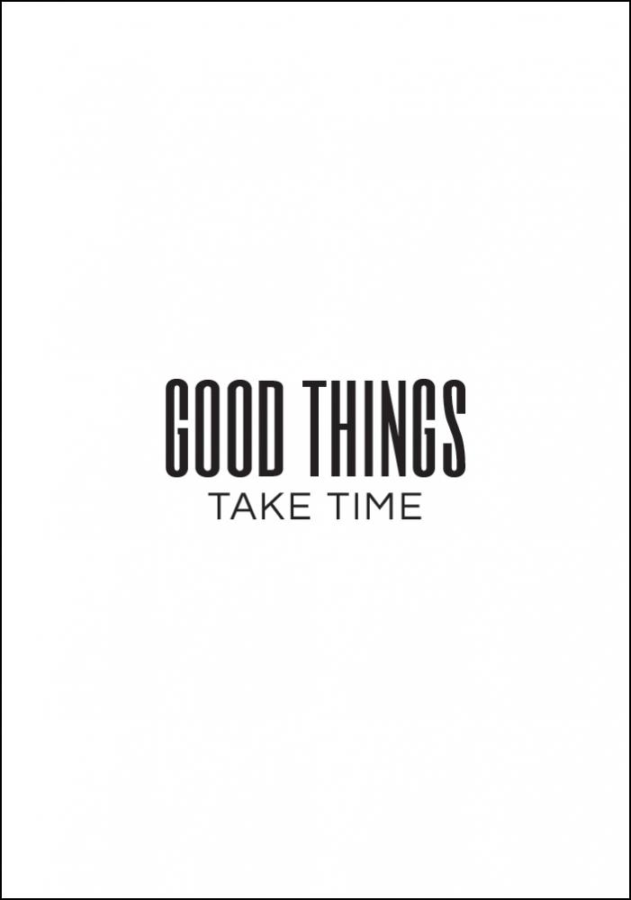 Good things - take time