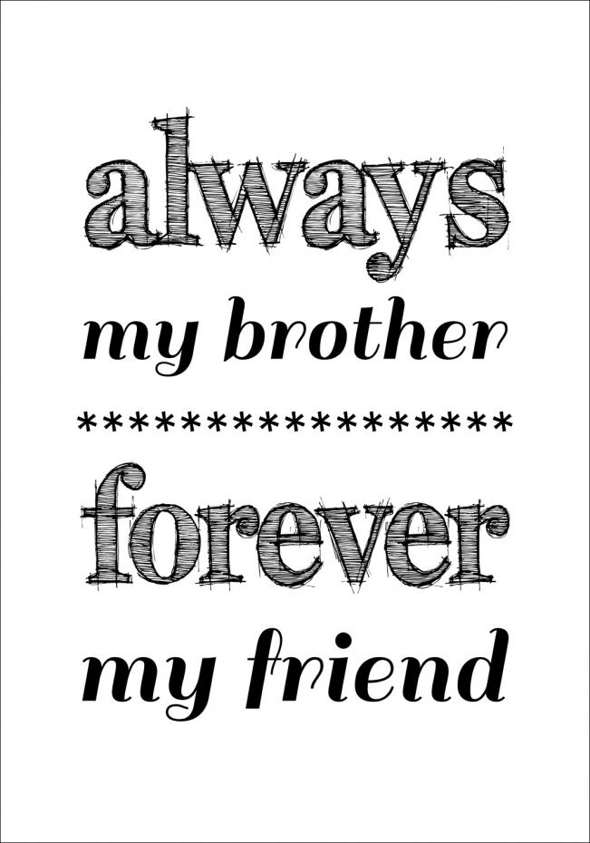 Always my brother forever my friend - Svart