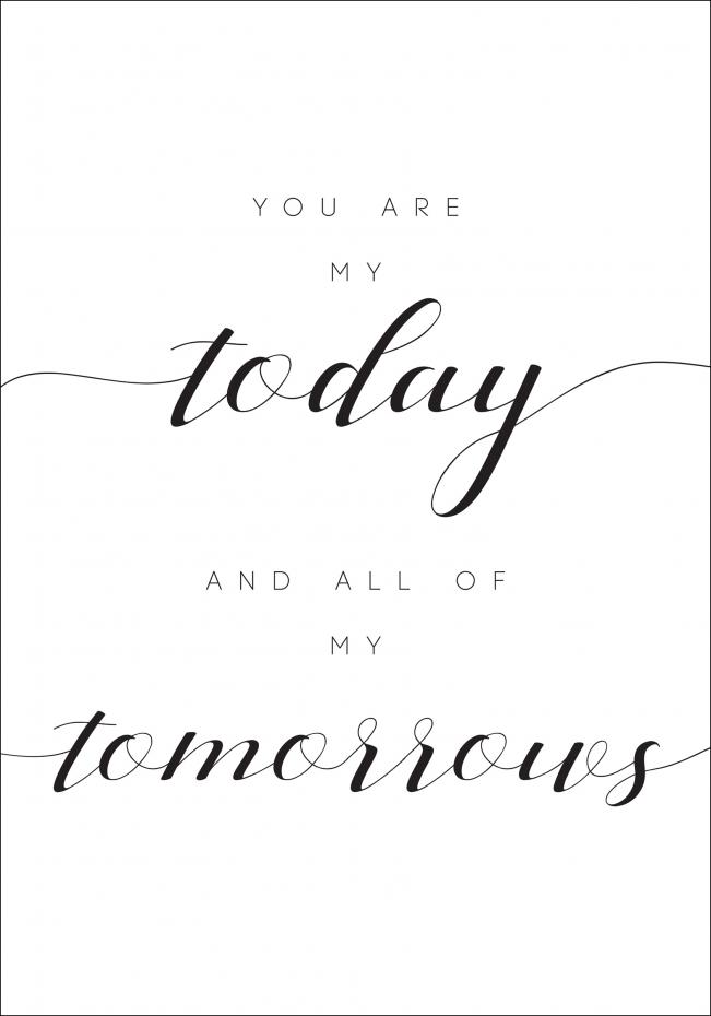 You are my today and all of my tomorrows Plakat