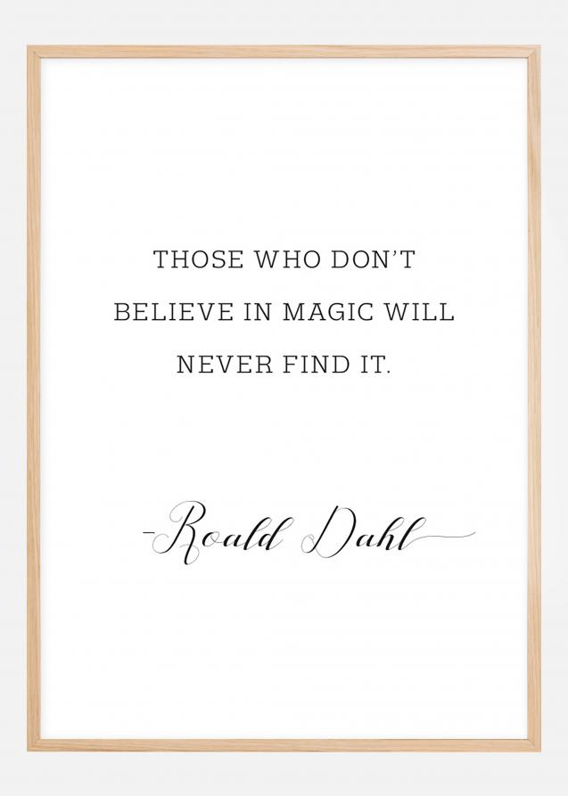 Those who don't believe in magic will never find it Plakat