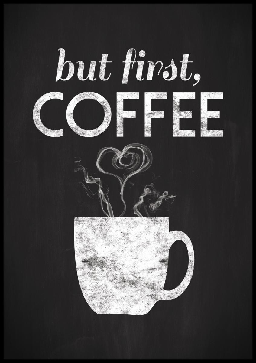 But first coffee - Svartmålad Plakat
