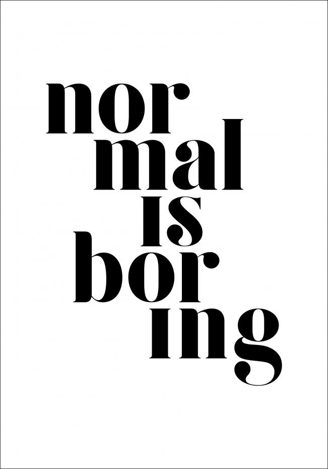 Normal is boring Plakat