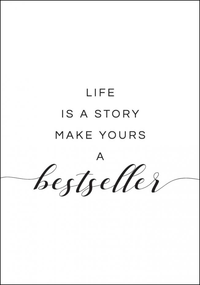Life is a story make yours a bestseller I