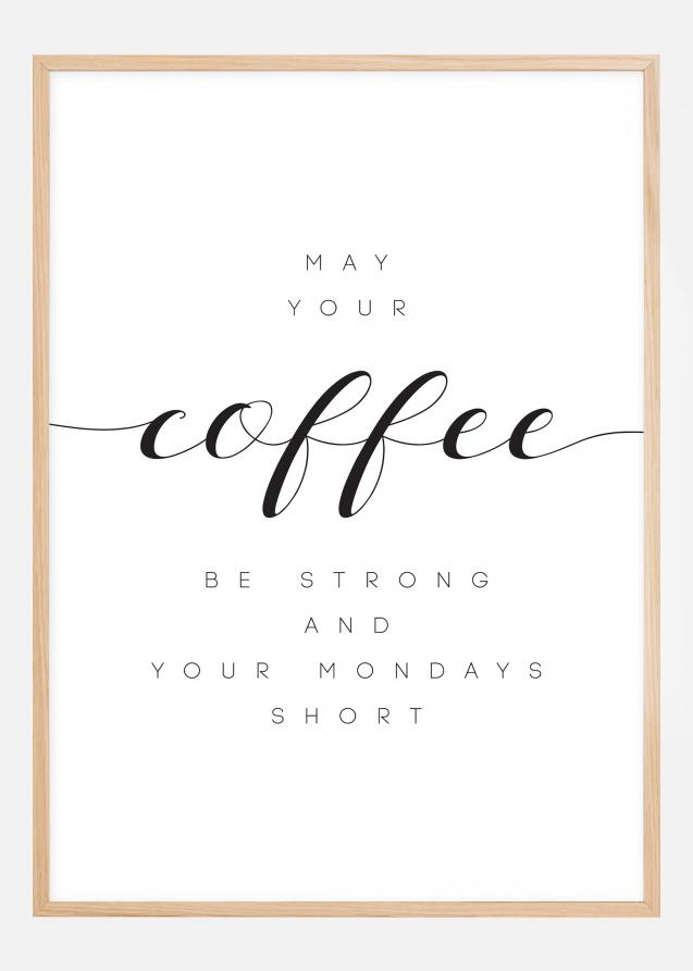 May your coffee be strong and your mondays short Plakat