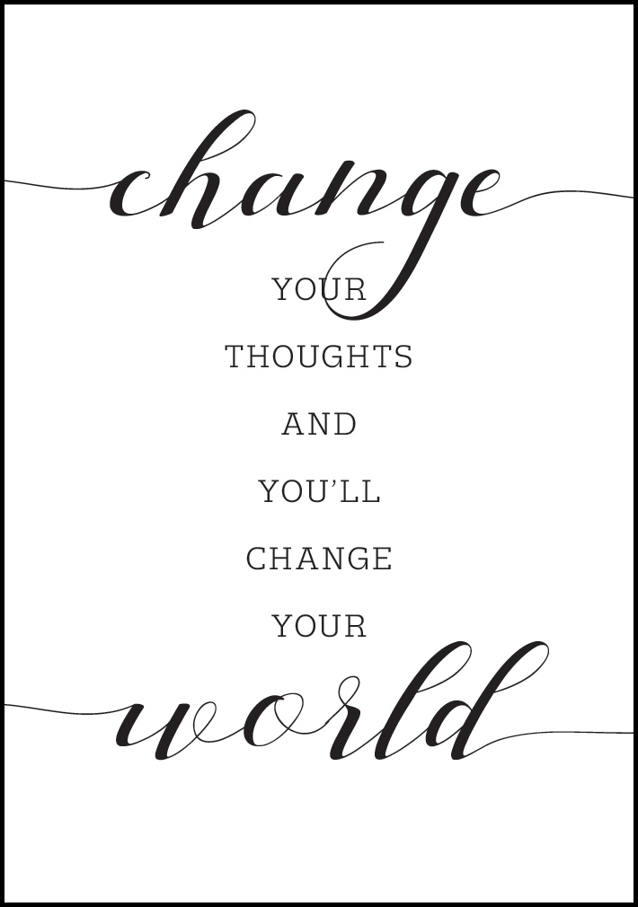 Change your thought and you'll change your world Plakat