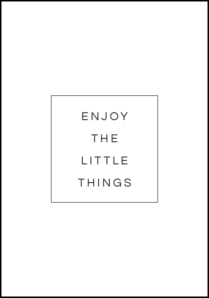 Enjoy the little things Plakat