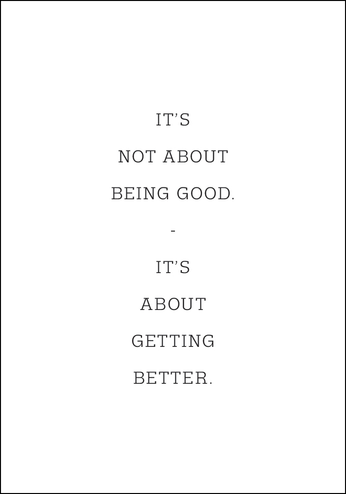 It's not about being good - it's about getting better Plakat